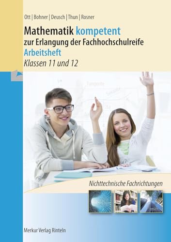 Mathematik kompetent zur Erlangung der Fachhochschulreife - Arbeitsheft: - Klassen 11 und 12 - (Niedersachsen) von Merkur Verlag